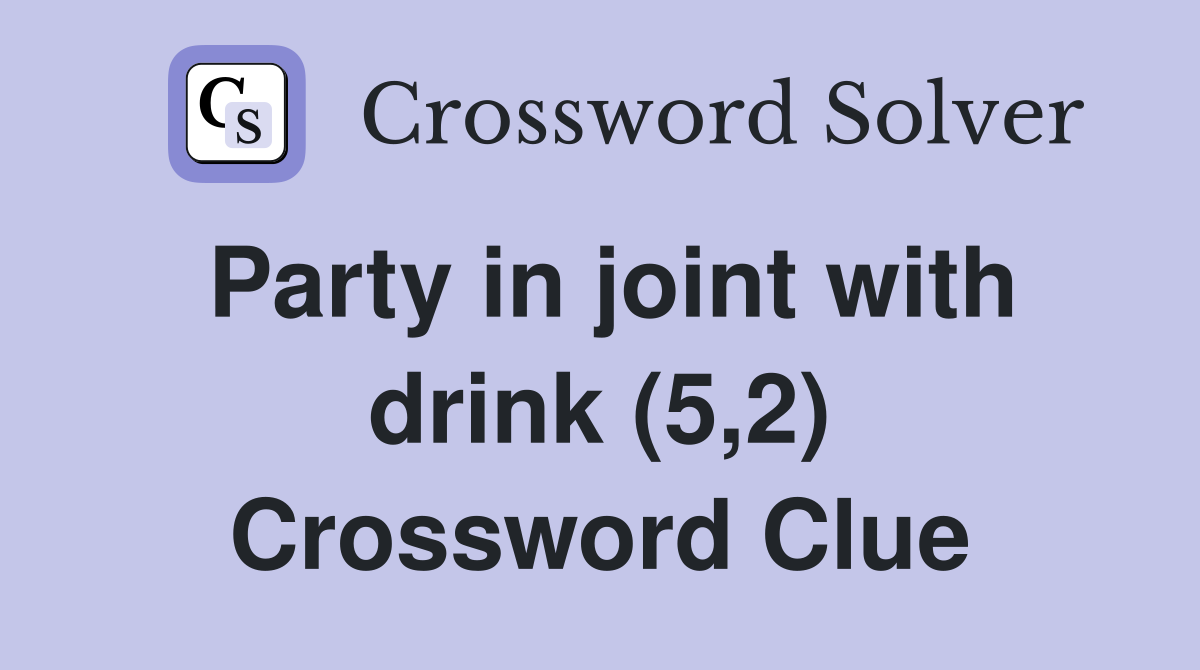 Party in joint with drink (5,2) Crossword Clue