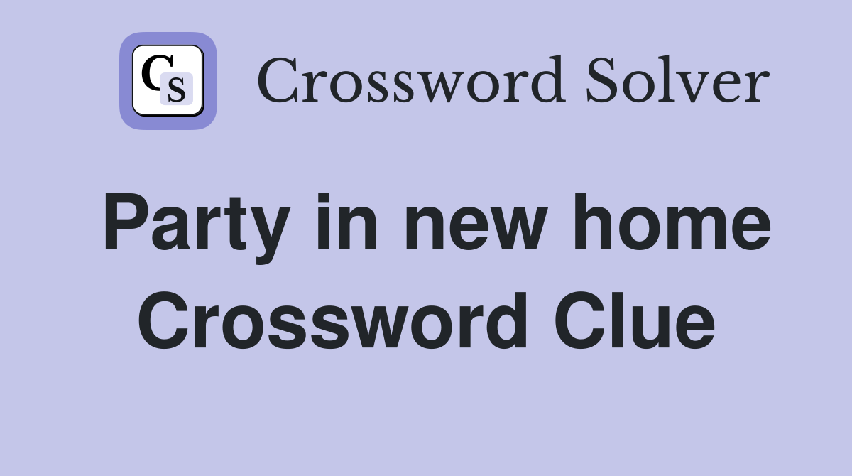 Party in new home Crossword Clue