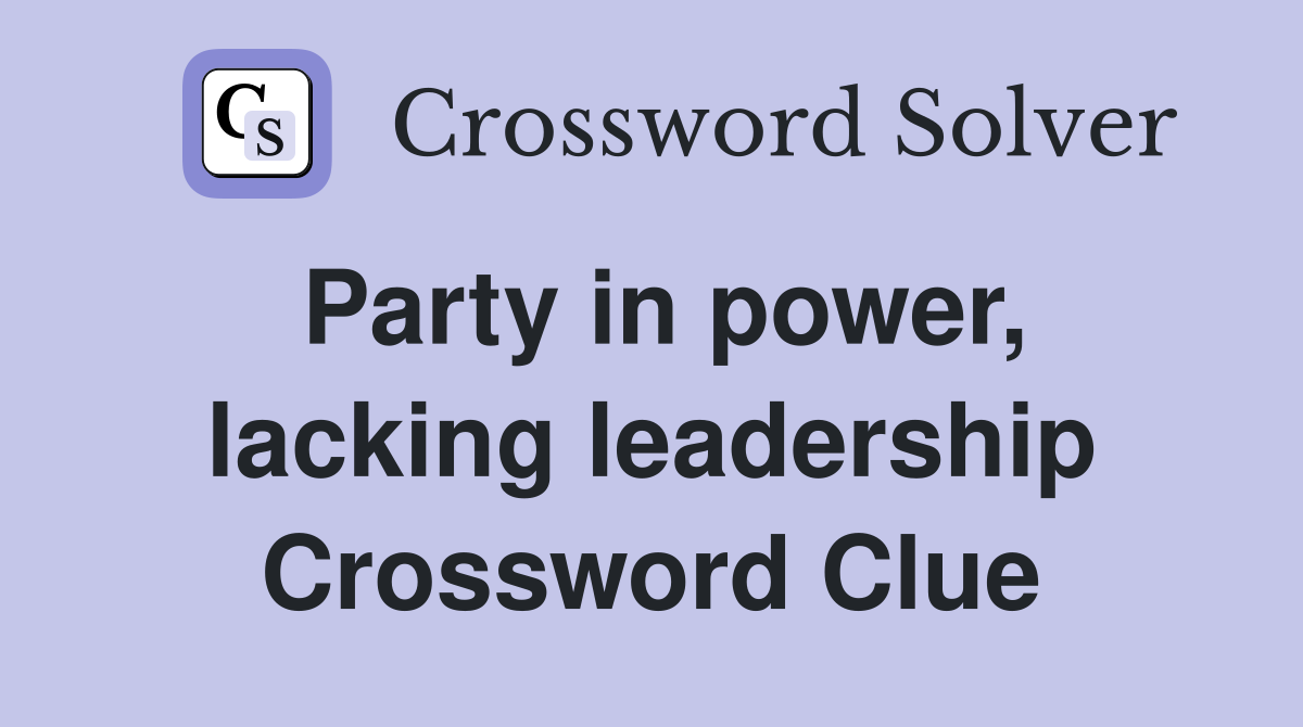 Party in power, lacking leadership Crossword Clue