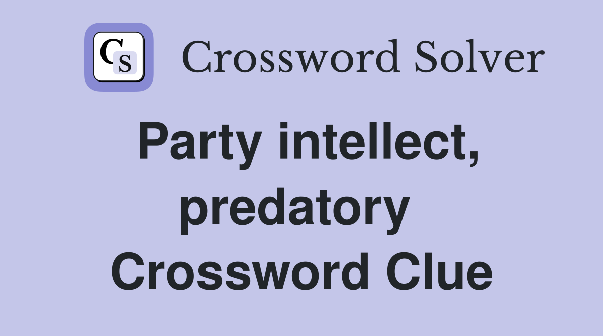 Party intellect, predatory  Crossword Clue