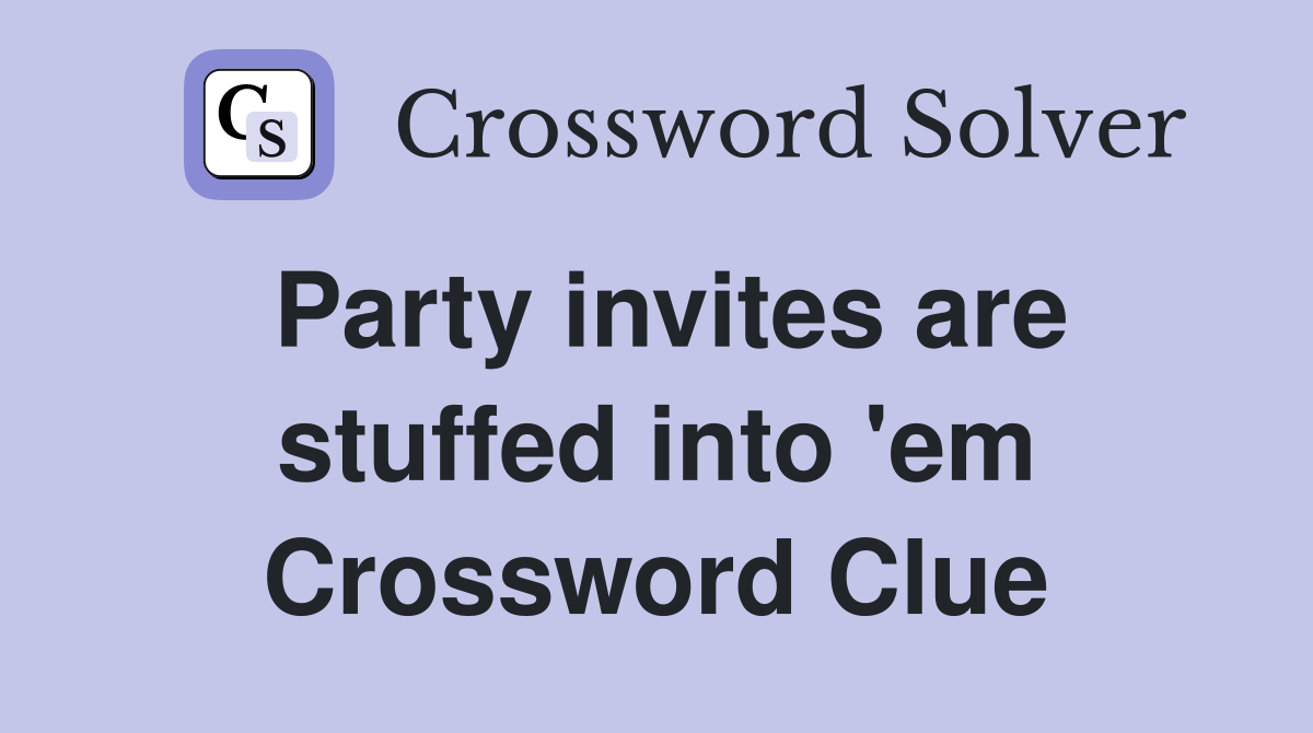 Party invites are stuffed into 'em Crossword Clue