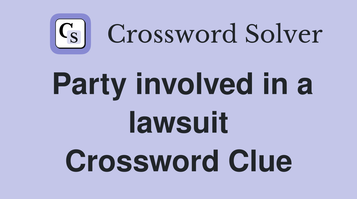 Party involved in a lawsuit Crossword Clue