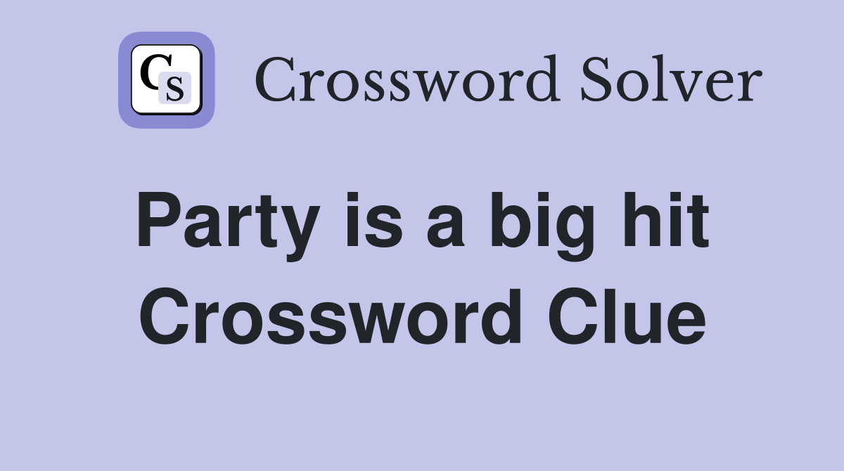 Party is a big hit  Crossword Clue