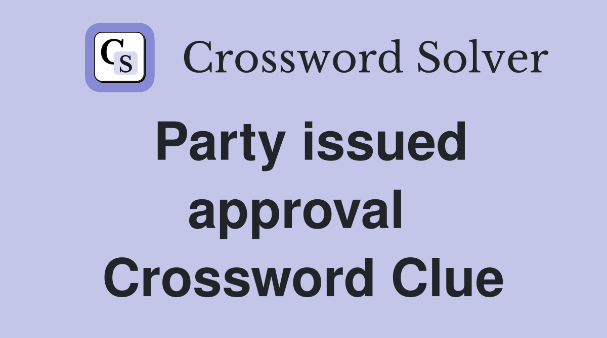 Party issued approval  Crossword Clue