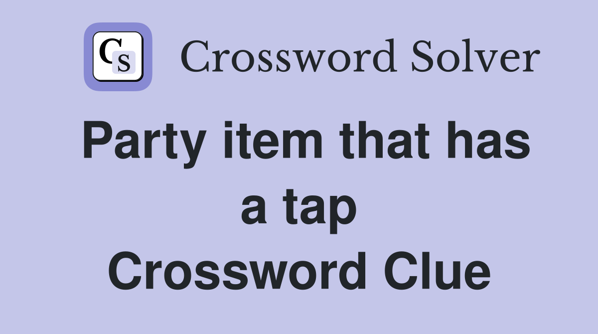 Party item that has a tap Crossword Clue