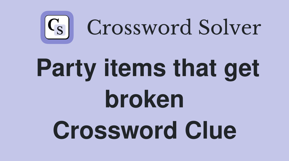 Party items that get broken Crossword Clue