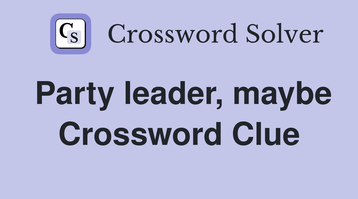Party leader, maybe Crossword Clue