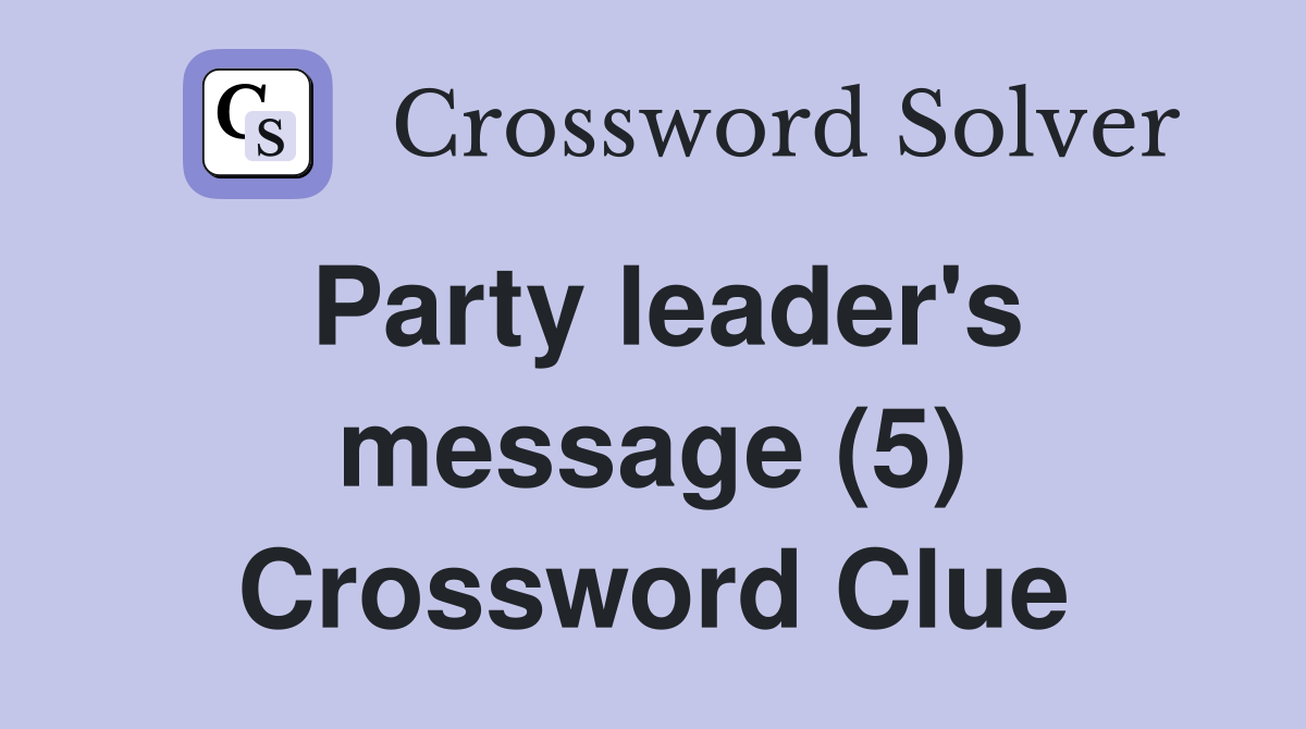 Party leader's message (5) Crossword Clue