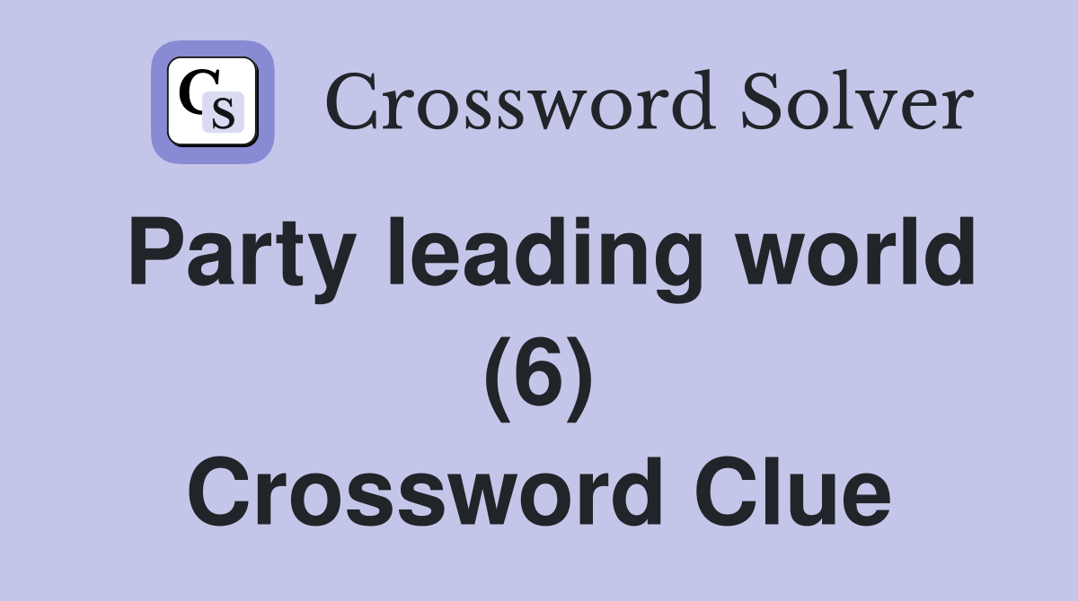 Party leading world (6) Crossword Clue