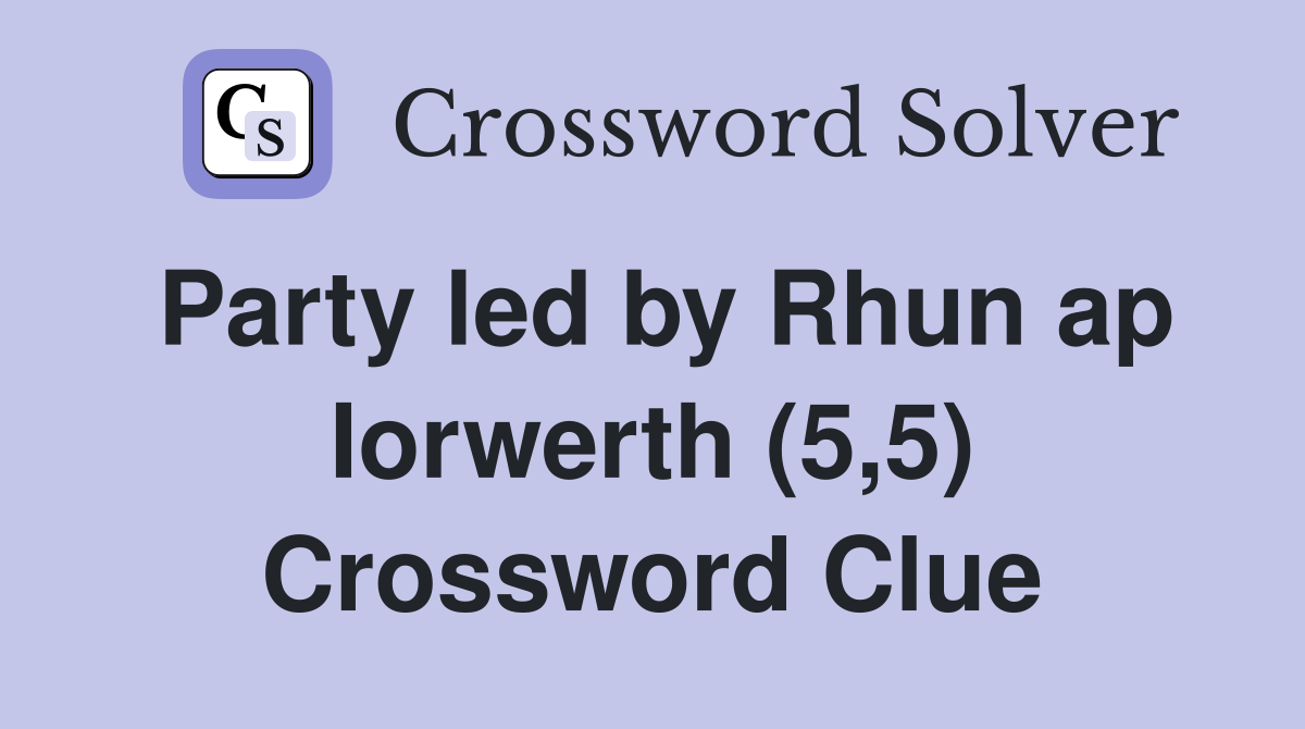 Party led by Rhun ap Iorwerth (5,5) Crossword Clue