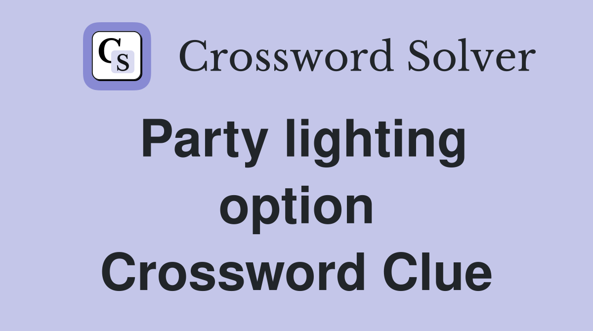 Party lighting option Crossword Clue