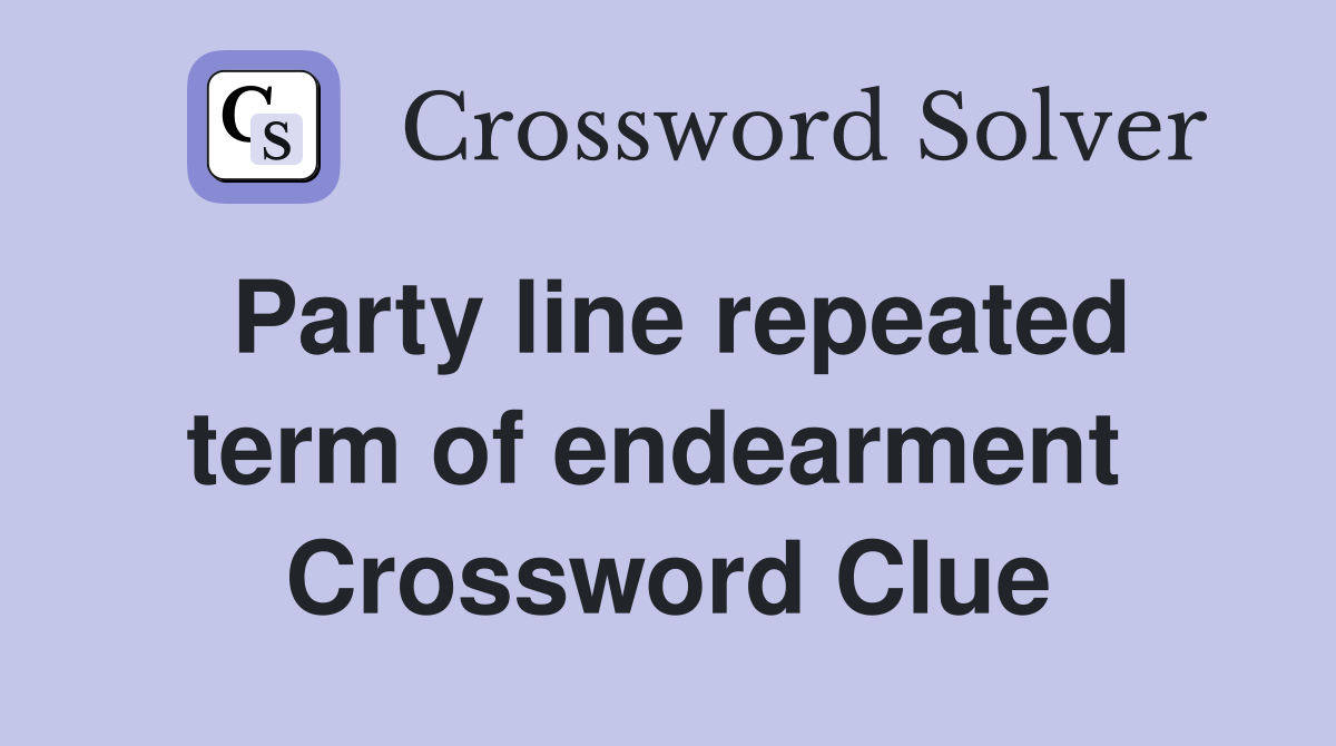 Party line repeated term of endearment  Crossword Clue