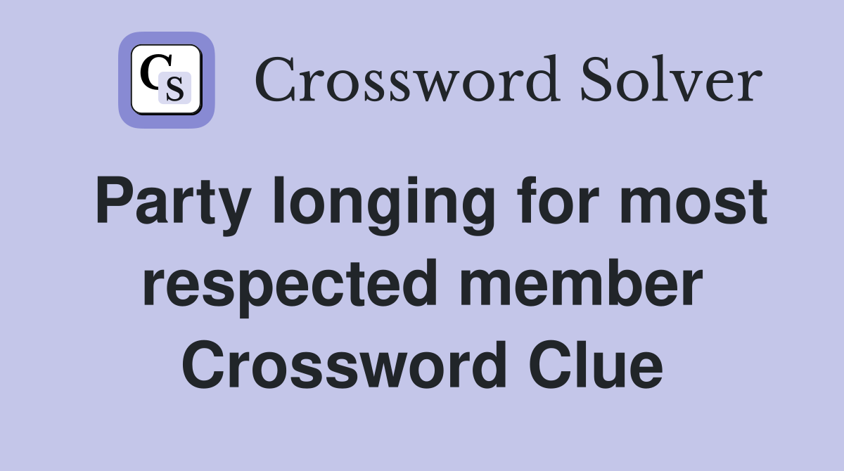 Party longing for most respected member Crossword Clue