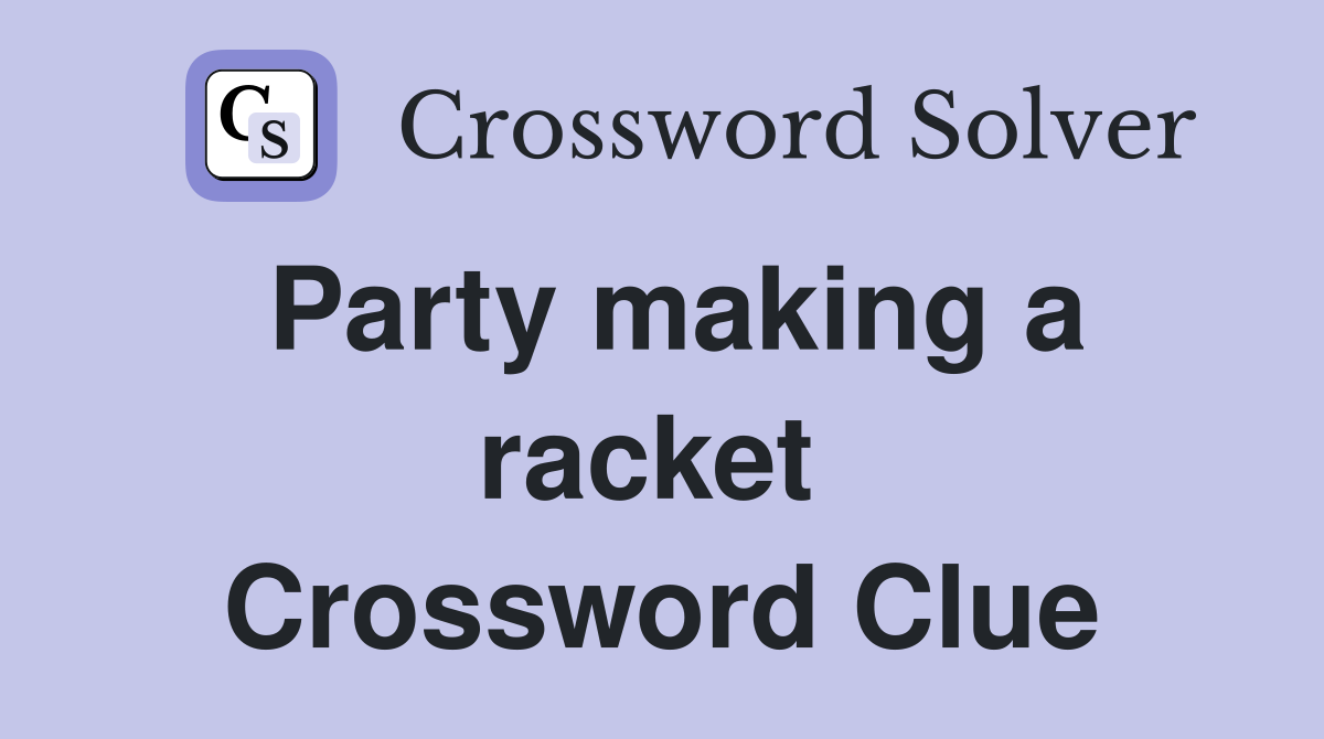 Party making a racket  Crossword Clue