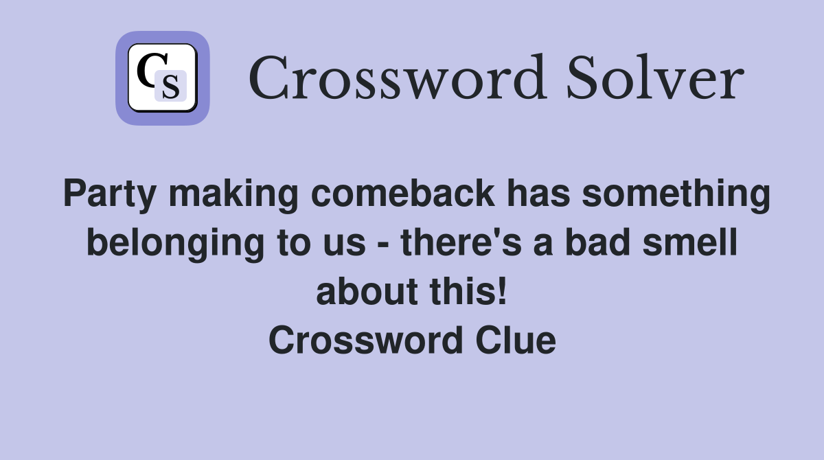 Party making comeback has something belonging to us - there's a bad smell about this! Crossword Clue