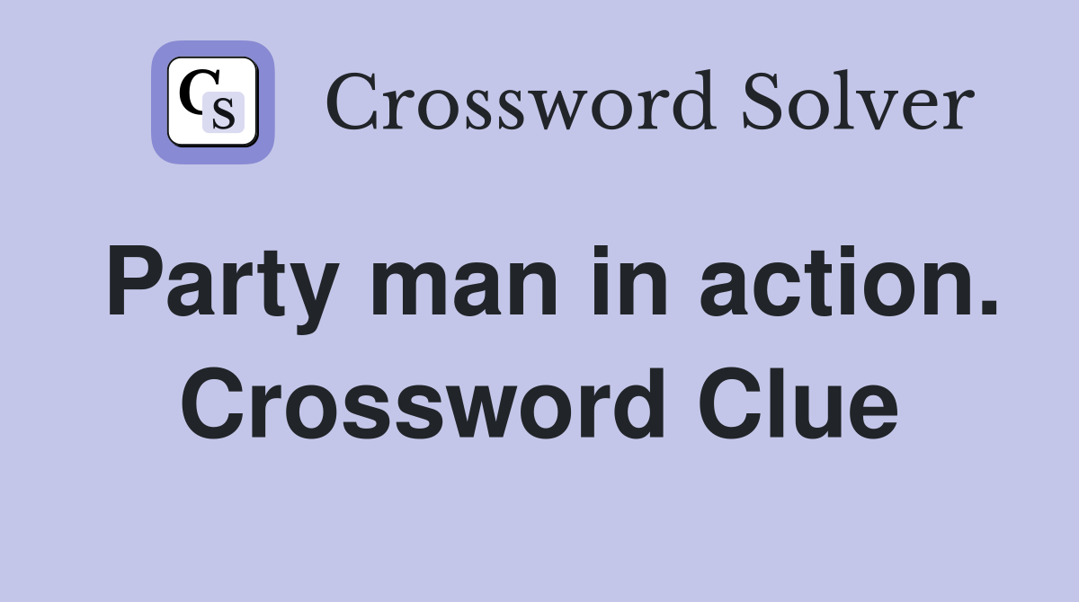 Party man in action. Crossword Clue