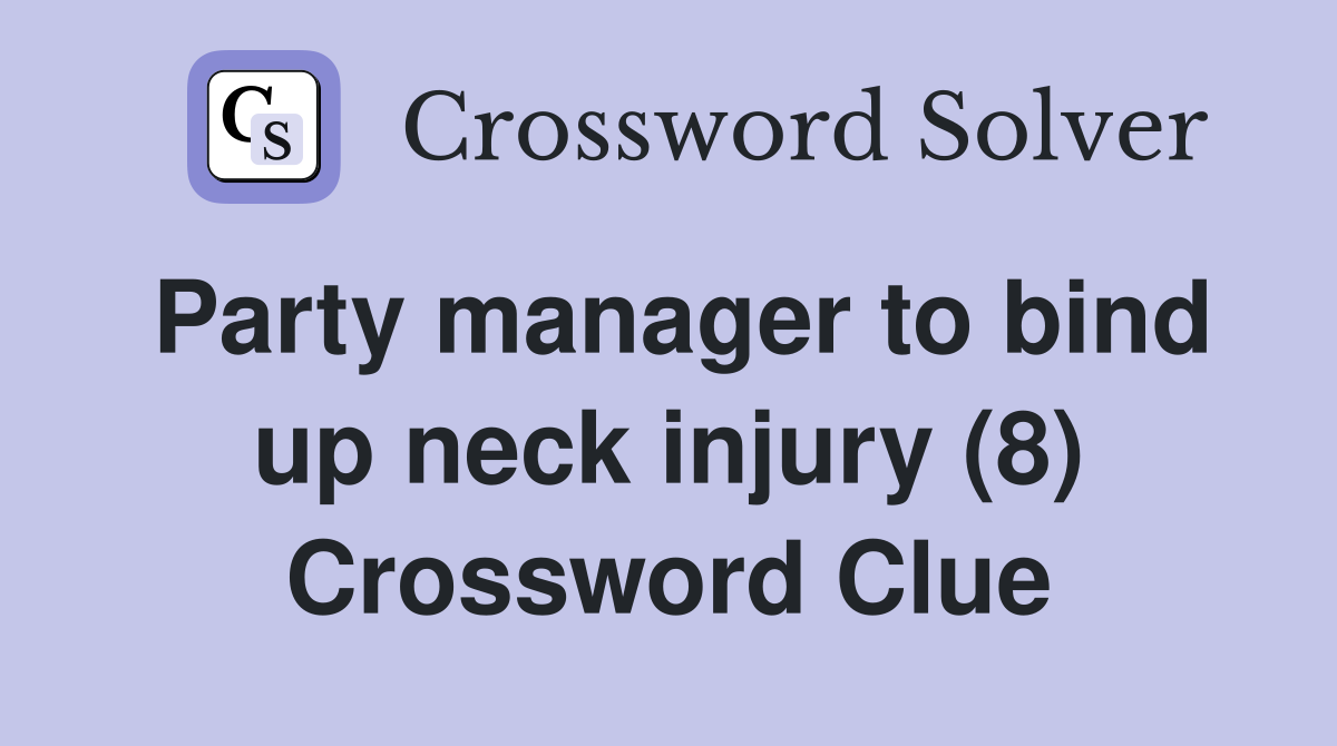 Party manager to bind up neck injury (8) Crossword Clue
