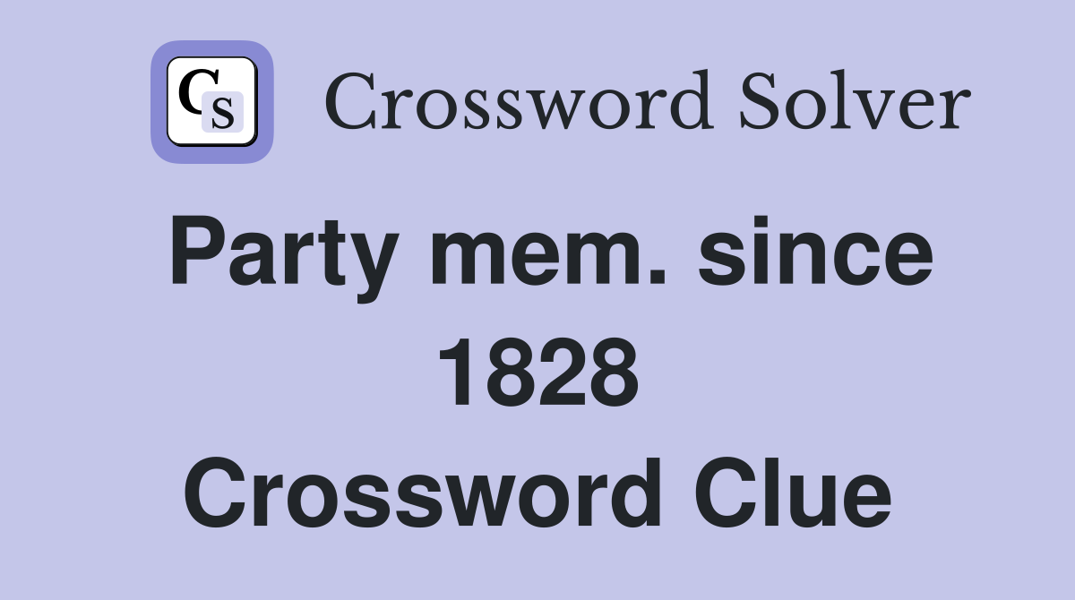 Party mem. since 1828 Crossword Clue