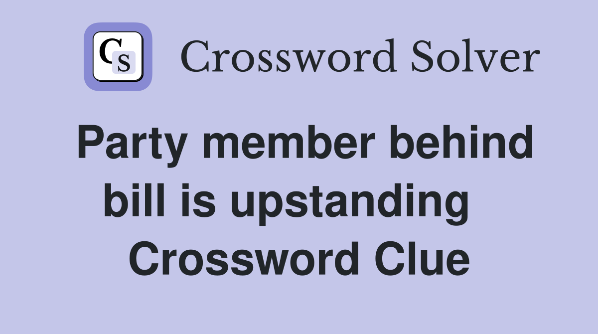 Party member behind bill is upstanding   Crossword Clue