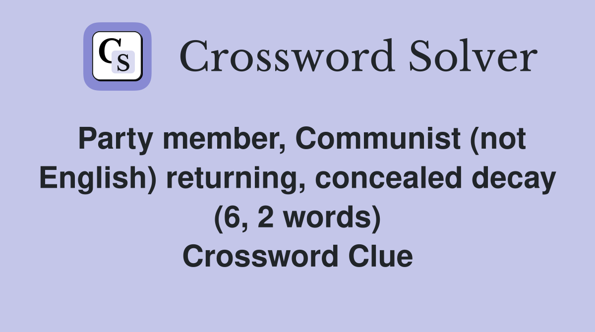 Party member, Communist (not English) returning, concealed decay (6, 2 words) Crossword Clue
