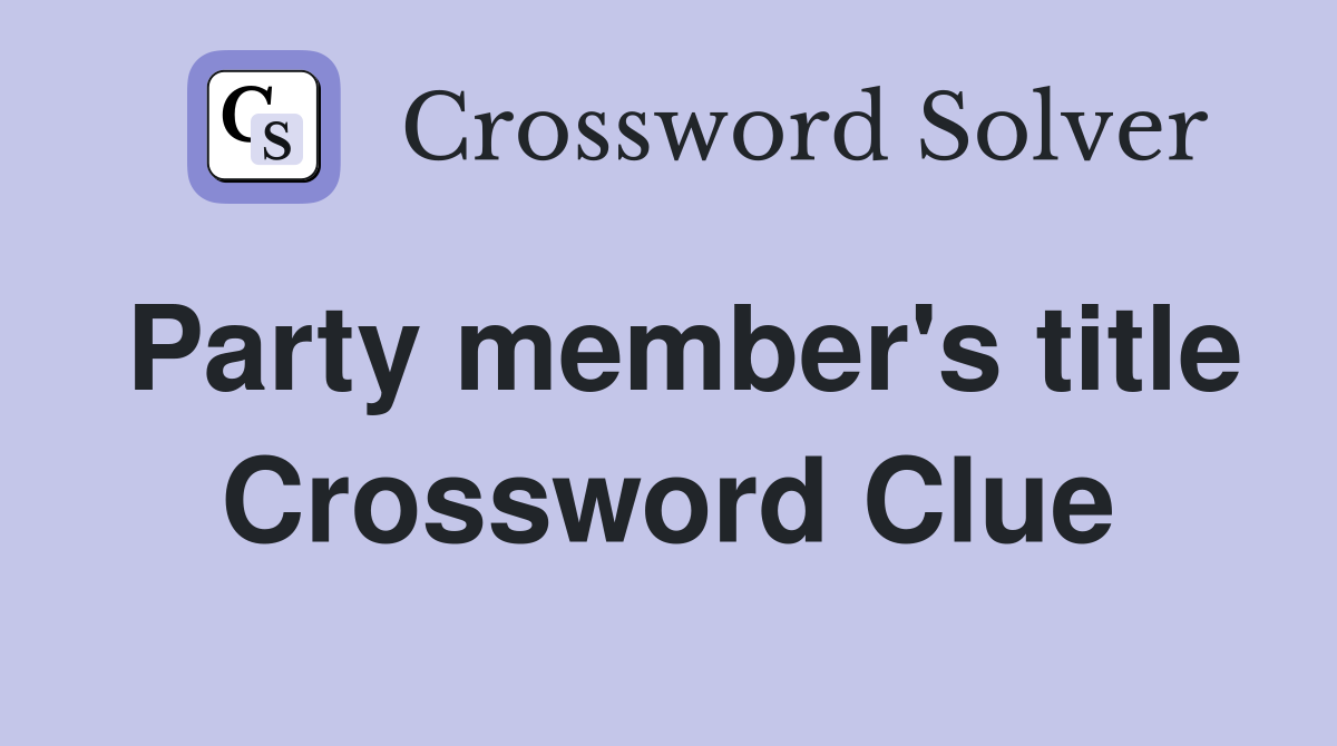 Party member's title Crossword Clue