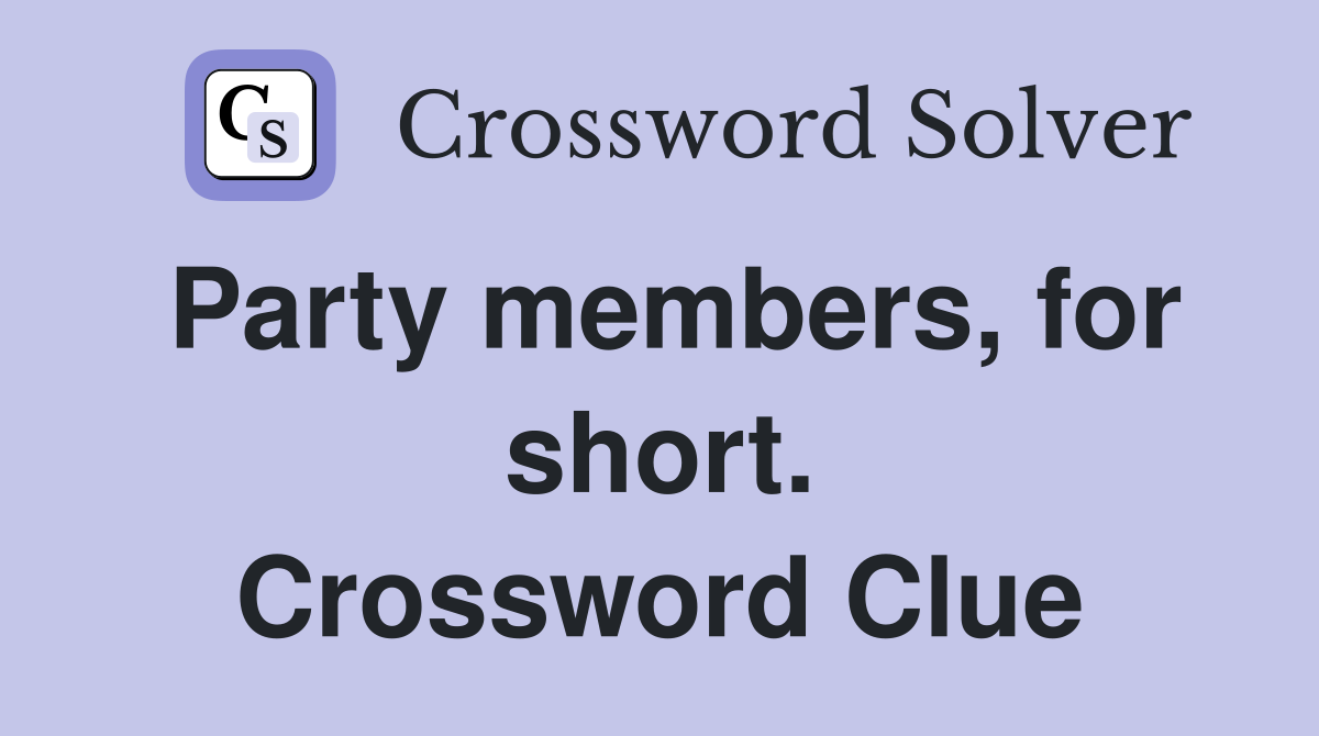 Party members, for short. Crossword Clue