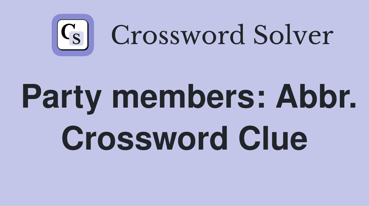 Party members: Abbr. Crossword Clue