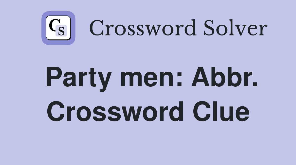 Party men: Abbr. Crossword Clue