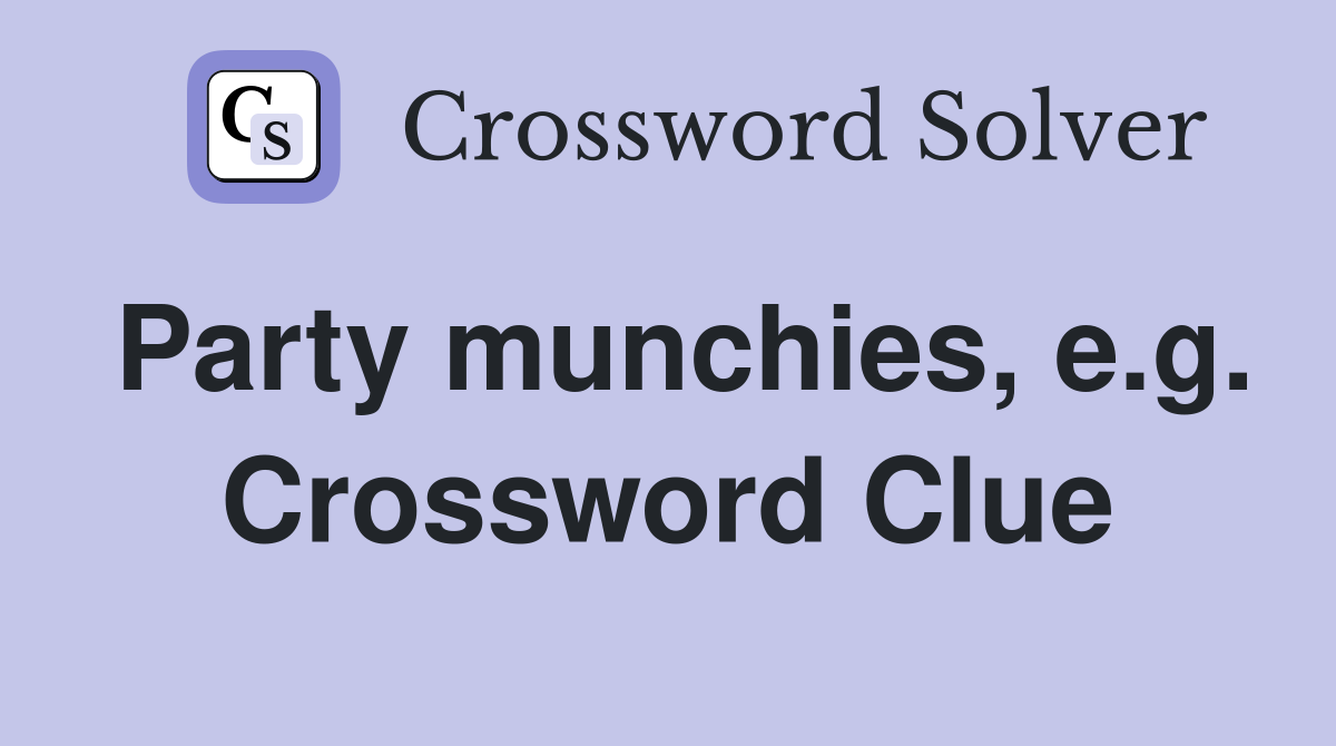 Party munchies, e.g. Crossword Clue