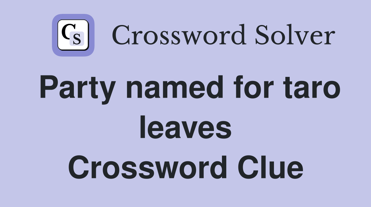 Party named for taro leaves Crossword Clue