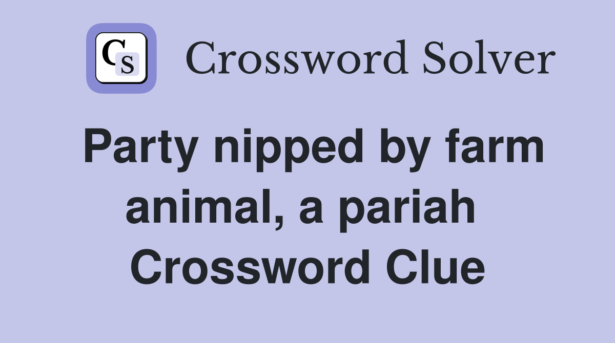 Party nipped by farm animal, a pariah  Crossword Clue