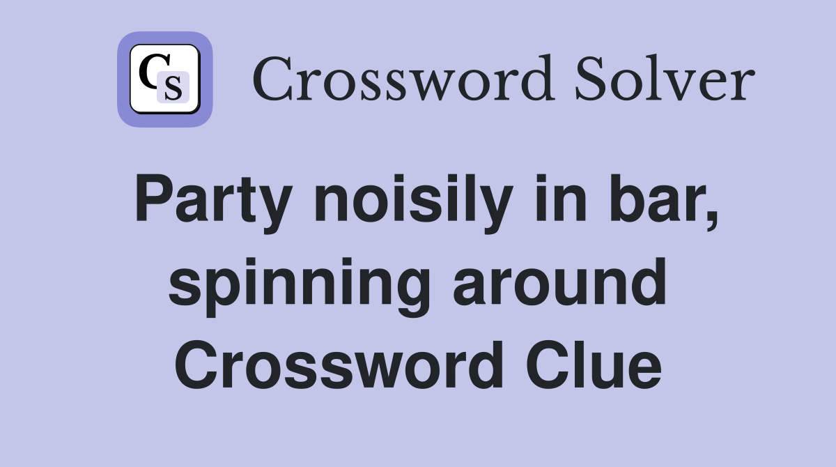 Party noisily in bar, spinning around Crossword Clue