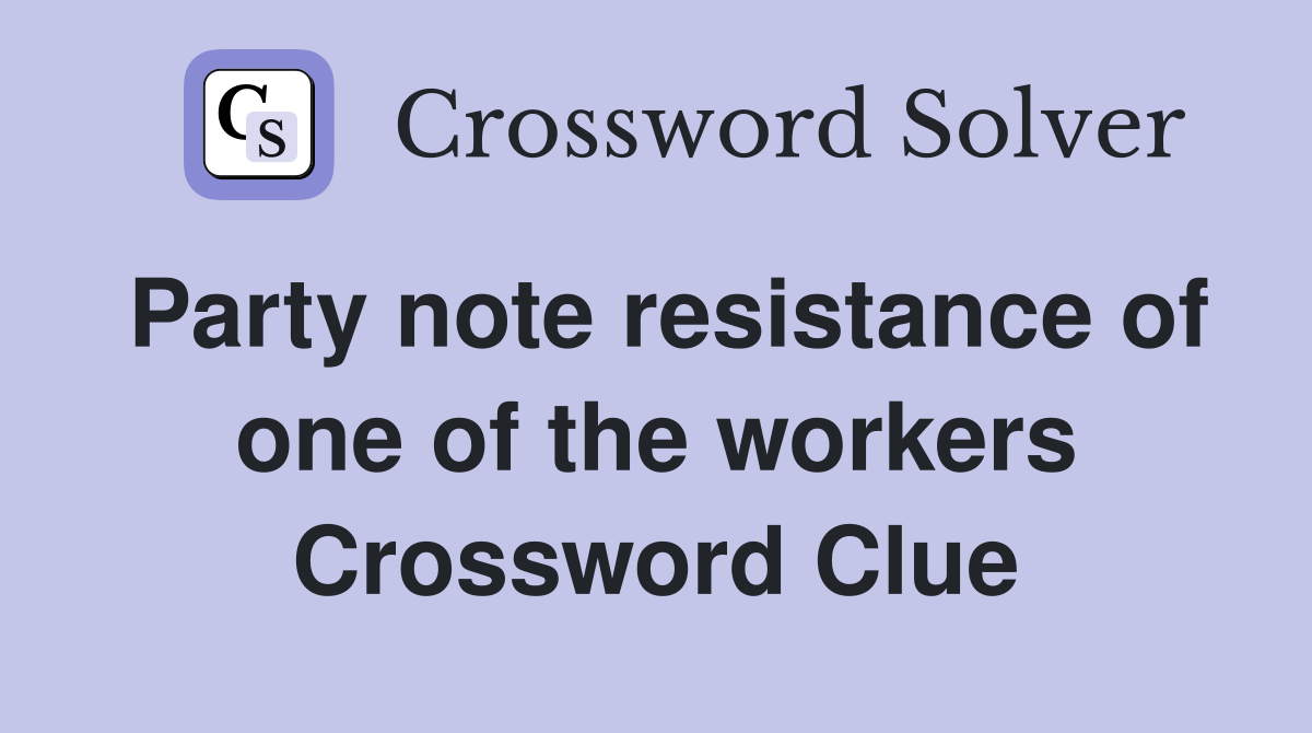Party note resistance of one of the workers Crossword Clue