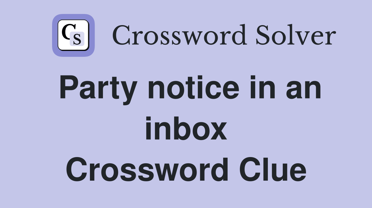 Party notice in an inbox Crossword Clue
