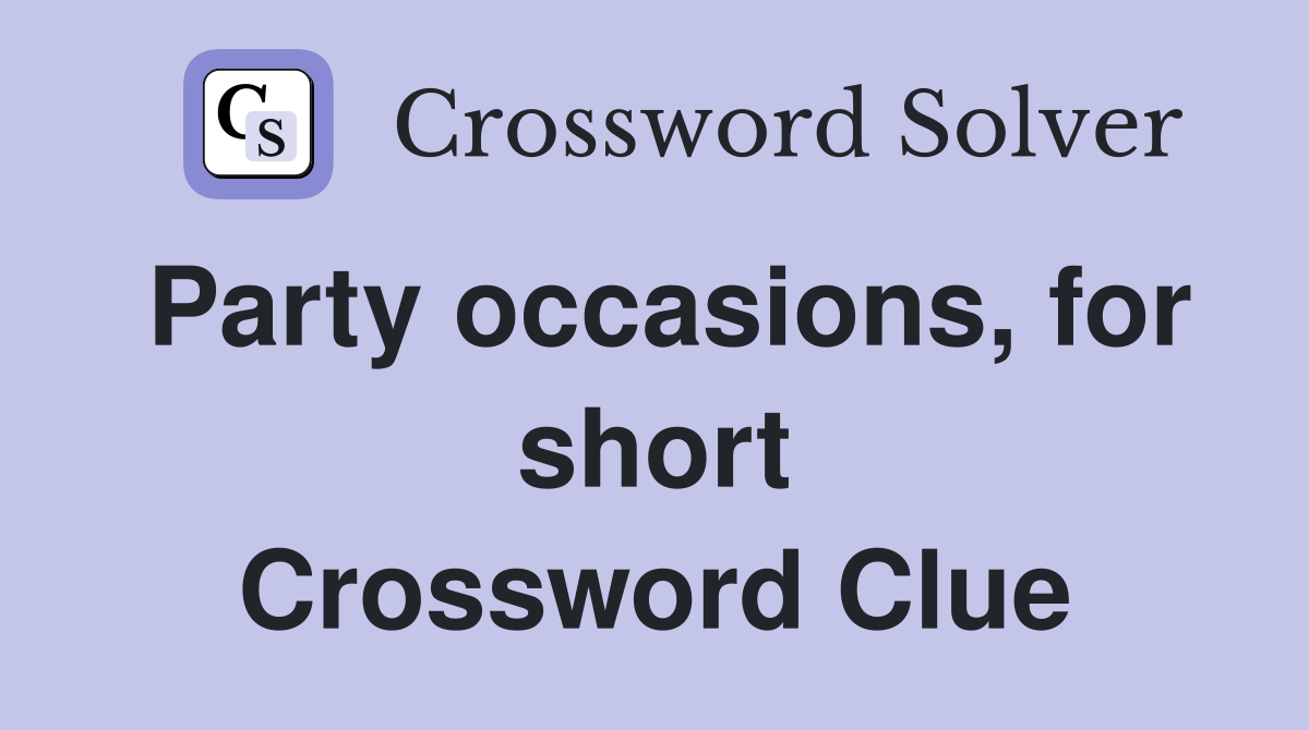 Party occasions, for short Crossword Clue