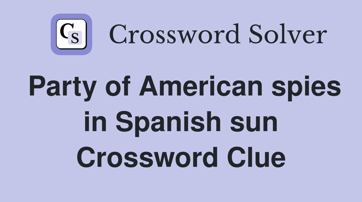 Party of American spies in Spanish sun Crossword Clue
