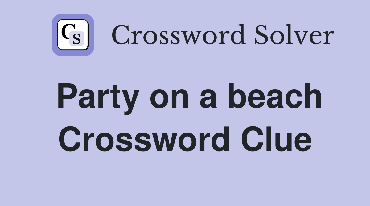Party on a beach Crossword Clue