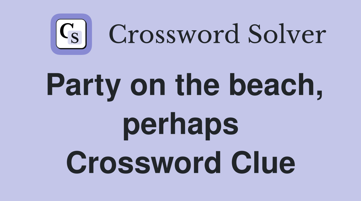 Party on the beach, perhaps Crossword Clue