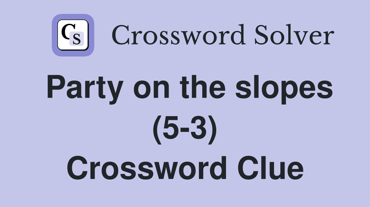 Party on the slopes (5-3) Crossword Clue
