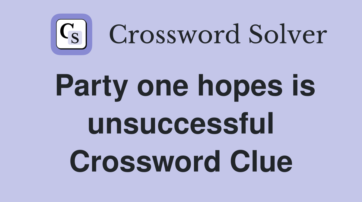 Party one hopes is unsuccessful Crossword Clue