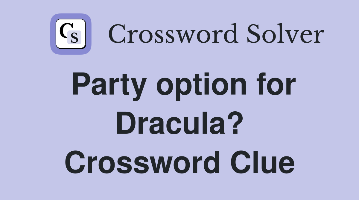 Party option for Dracula? Crossword Clue