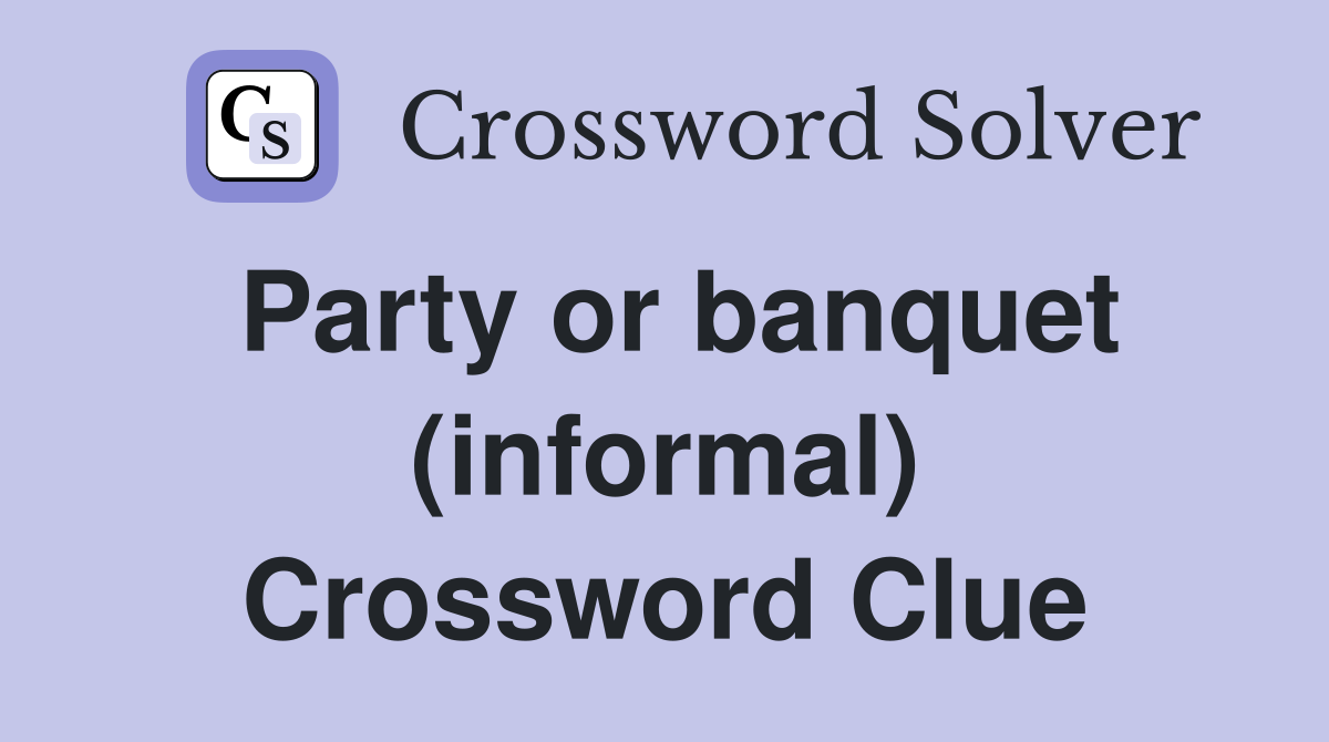 Party or banquet (informal) Crossword Clue