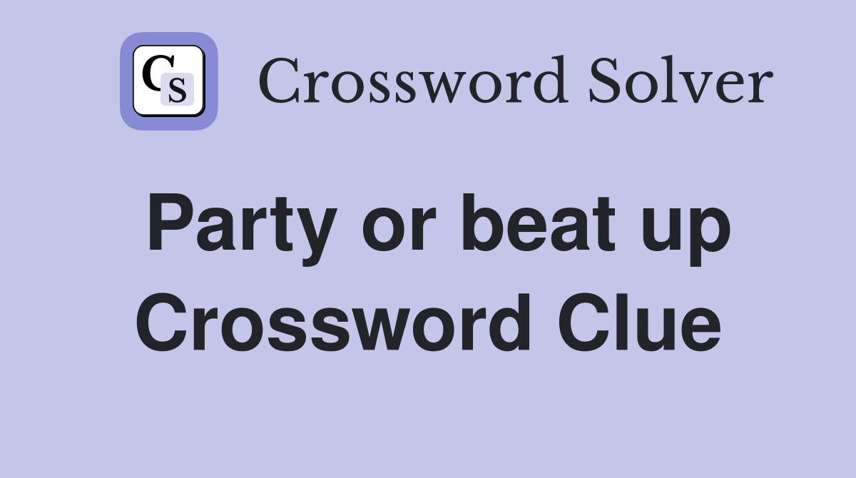 Party or beat up Crossword Clue