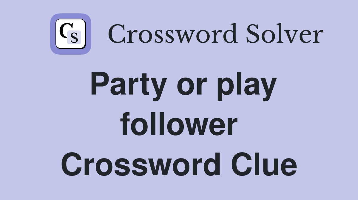 Party or play follower Crossword Clue