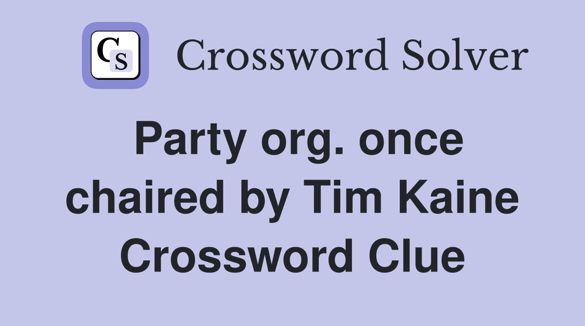 Party org. once chaired by Tim Kaine Crossword Clue