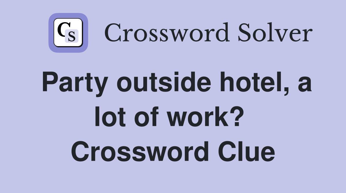 Party outside hotel, a lot of work?  Crossword Clue