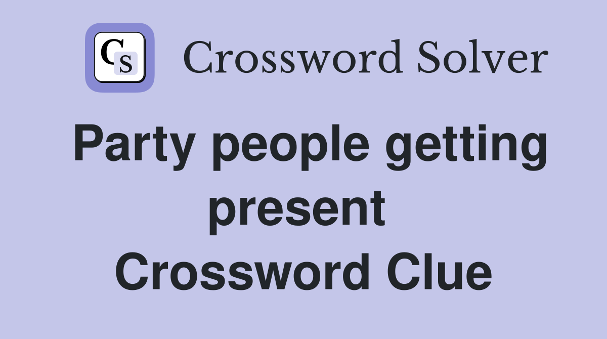 Party people getting present  Crossword Clue