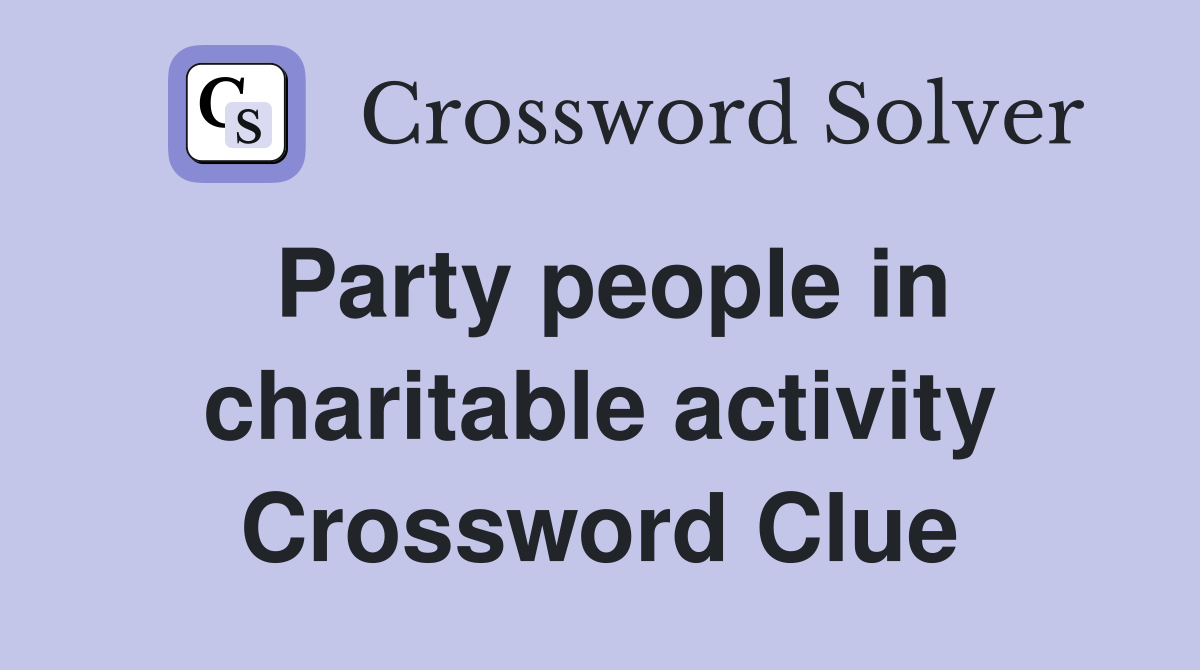Party people in charitable activity Crossword Clue