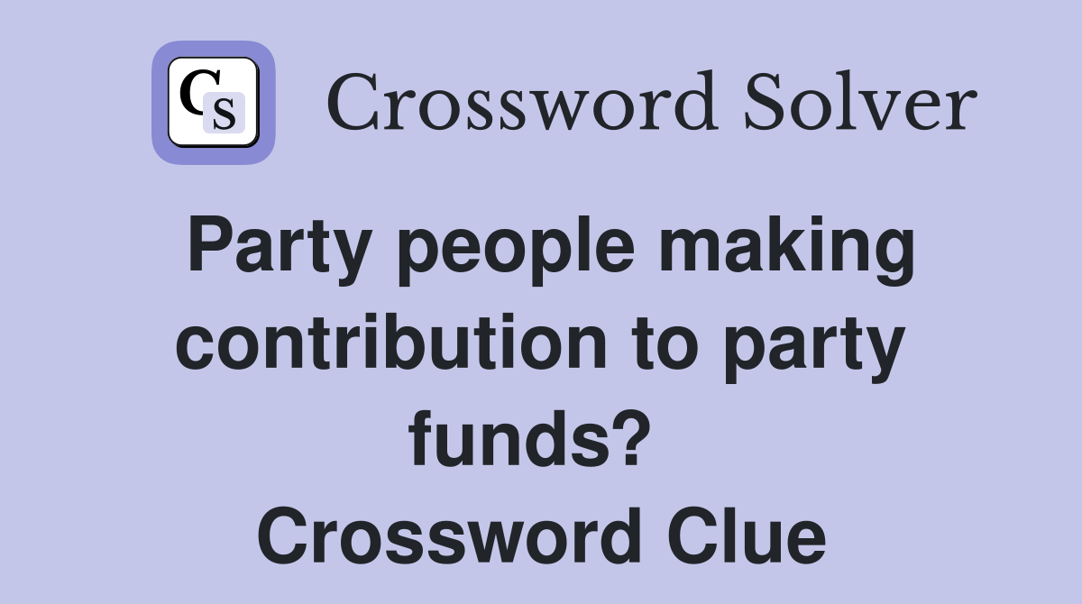 Party people making contribution to party funds?  Crossword Clue