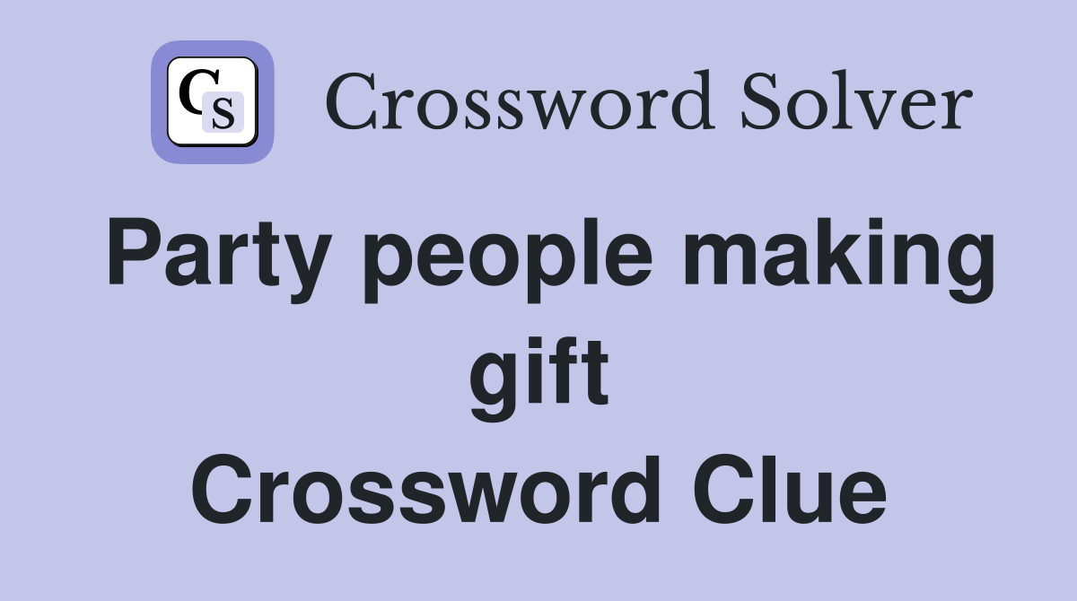 Party people making gift Crossword Clue